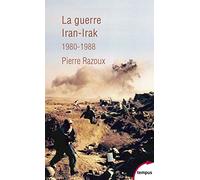 La guerre Iran-Irak: Première guerre du Golfe, 1980-1988 – Perrin