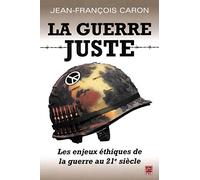 La Guerre Juste. les Enjeux Ethiques de la Guerre au 21e Siecle