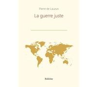 La guerre juste Pierre de Lauzun (Auteur)