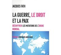 La Guerre, Le Droit Et La Paix - Comment Déchiffrer Les Mutations De L'ordre Mondial