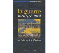 La guerre malgré moi: De Schirmeck à Moscou