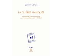 La Guerre manquée – La Seconde Guerre mondiale dans le roman français (1945–1960)