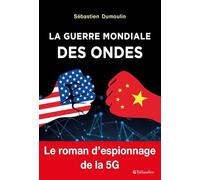 La guerre mondiale des ondes: LE ROMAN D'ESPIONNAGE DE LA 5G