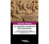 La guerre mondiale des Romains Giusto Traina (Auteur)