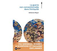 La guerre non conventionnelle dans l'Antiquité Feu grégeois, bombes à scorpions et cochons enflammés - Adrienne Mayor - Nouveau Monde Eds - Poche - Essai