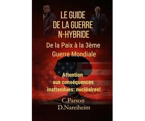 La Guerre Nu ire Hybride débarque! Les nouvelles formes de guerre mondiale: drones, hyper-missiles et propagandes: De la Paix à la 3ème - Analyse ... Conséquences Inattendues : guerre nu ire?