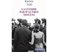 La guerre par d'autres moyens Karine Tuil (Auteur)