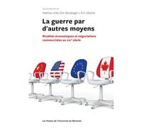 La guerre par d'autres moyens Rivalités économiques et négociations commerciales au XXIe siècle - Eric Boulanger - Presses Universite De Montreal - broché - Etude