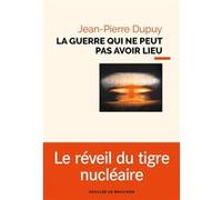 La guerre qui ne peut pas avoir lieu Jean-Pierre Dupuy (Auteur)