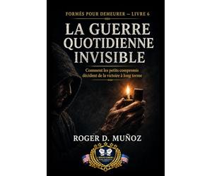 LA GUERRE QUOTIDIENNE INVISIBLE: Comment les petits compromis décident de la victoire à long terme