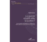 La guerre rétablit-elle la justice ? Une investigation philosophique sur l'actualité de la vieille tradition de la guerre juste et de ses diversions - Basile Ekanga - L'harmattan - broché - Essai