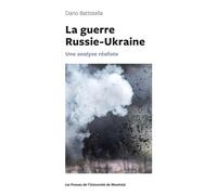 La guerre Russie-Ukraine Une analyse réaliste - Dario Battistella - Presses Universite De Montreal - broché - Essai