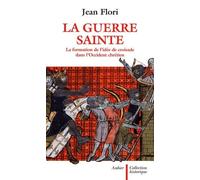 La Guerre Sainte - La Formation De L'idée De Croisade Dans L'occident Chrétien