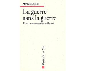 La Guerre sans la guerre : Essai sur une querelle occidentale