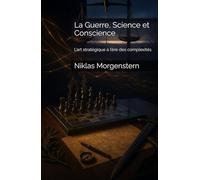 La Guerre, Science et Conscience: L’art stratégique à l’ère des complexités