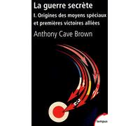 La guerre secrète: 1. Origine des moyens spéciaux et premières victoires alliées (1)