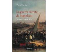 La guerre secrète de Napoléon - ile d'Elbe 1814-1815 Pierre Branda (Auteur)