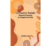 La Guerre Sociale; Discours Prononcé Au Congrès De La Paix