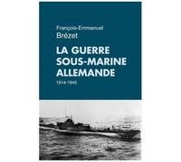 La Guerre Sous-Marine Allemande 1914-1945