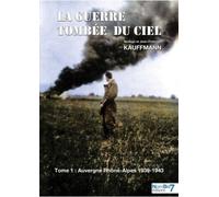 La Guerre Tombée Du Ciel - Tome 1, Auvergne Rhône-Alpes 1939-1943