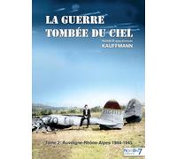 La guerre tombée du Ciel - Tome 2: Auvergne-Rhône-Alpes : 1944-1945