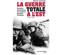 La guerre totale à l'Est 1941-1945 Boris Laurent (Auteur)