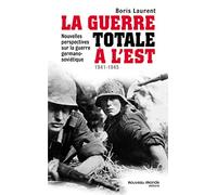 La Guerre Totale À L'est - Nouvelles Perspectives Sur La Guerre Germano-Soviétique (1941-1945)