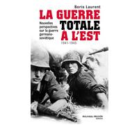 La Guerre Totale À L'est - Nouvelles Perspectives Sur La Guerre Germano-Soviétique (1941-1945)