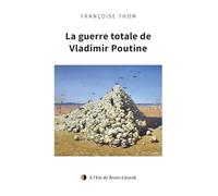 La guerre totale de Vladimir Poutine