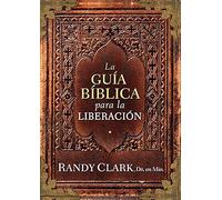 La guía bíblica para la sanidad y liberación / The Guide to Biblical healing and deliverance