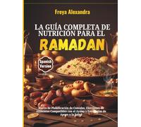 La Guía Completa de Nutrición para el Ramadán: Marco de Planificación de Comidas, Elecciones de Alimentos Compatibles con el Ayuno y Estrategias de Apoyo a la Salud