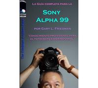 La Guía Completa Para La Cámara Slt Sony Alpha 99 (Edición En B&n)