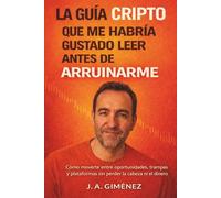 La guía cripto que me habría gustado leer antes de arruinarme: Cómo moverte entre oportunidades, trampas y plataformas sin perder la cabeza ni el dinero