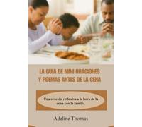 LA GUÍA DE MINI ORACIONES Y POEMAS ANTES DE LA CENA: Una oración reflexiva a la hora de la cena con la familia.