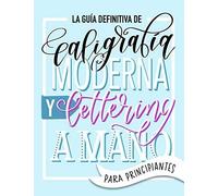 La Guía Definitiva De Caligrafía Moderna Y Lettering A Mano Para Principiantes: Aprende A Dibujar Letras: Un Cuaderno De Actividades Que Incluye Conse