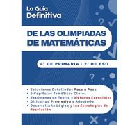 La Guía Definitiva de las Olimpiadas de Matemáticas: 300 Ejercicios Paso a Paso para Dominar la Lógica y la Resolución de Problemas | 8-14 años (4º de Primaria - 2º de ESO)