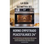 La Guía Definitiva del Horno Empotrado PeacefulHues 24”: Más de 100 Datos, 100 Preguntas Frecuentes, Consejos de Expertos y Guías Paso a Paso de Cocina y Mantenimiento que Debes Conocer
