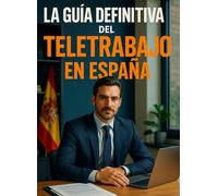 LA GUÍA DEFINITIVA DEL TELETRABAJO EN ESPAÑA: Derechos Laborales, Fiscalidad, y Cómo Exigir el Modelo Híbrido en 2025