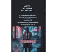 LA GUÍA DEL JUEGO DEL PRECINTO: A doEstrategia completa para dominar las investigaciones, el combate, las misiones secundarias y los desbloqueables en la ciudad de Averno