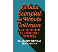 La Guía Esencial Del Método Gottman Para Fortalecer Las Relaciones De Pareja (Spanish Edition)