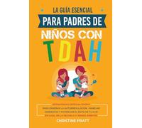 La guía esencial para padres de niños con TDAH: Estrategias especializadas para enseñar la autorregulación, manejar arrebatos y potenciar el éxito de tu hijo en casa, en la escuela y demás ámbitos