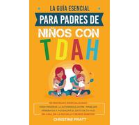 La guía esencial para padres de niños con TDAH: Estrategias especializadas para enseñar la autorregulación, manejar arrebatos y potenciar el éxito de tu hijo en casa, en la escuela y demás ámbitos