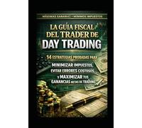 La guía fiscal del trader de Day Trading: 14 estrategias comprobadas para minimizar impuestos, evitar errores costosos y maximizar tus beneficios netos de trading.