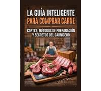 La guía inteligente para comprar carne: cortes, .métodos de preparación y secretos del carnicero.