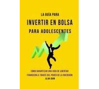 La Guía Moderna Para Invertir En La Bolsa De Valores Para Adolescentes