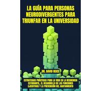 La guía para personas neurodivergentes para triunfar en la universidad: Estrategias prácticas para la vida en la residencia estudiantil, el desarrollo ... ejecutivas y la prevención del agotamiento