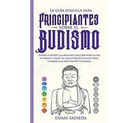 La Guía Sencilla Para Principiantes Sobre El Budismo