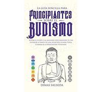 La Guía Sencilla Para Principiantes Sobre El Budismo