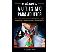 La Guía sobre el Autismo para Adultos: Ideas para el autodescubrimiento, la identidad y crecimiento personal, la conexión social, el desarrollo profesional y cómo alcanzar el éxito