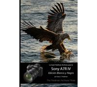La Guía "The Friedman Archives" Para La Sony A7r Iv (Edición Blanco Y Negro)